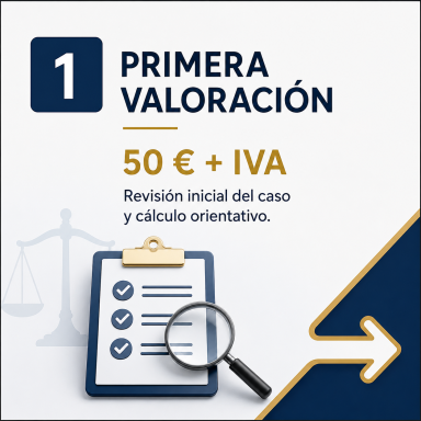Primera valoración: 50 € + IVA. Revisión inicial y cálculo orientativo de un caso.